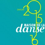 Saison 2015-2016 – La Maison de la Danse de Lyon